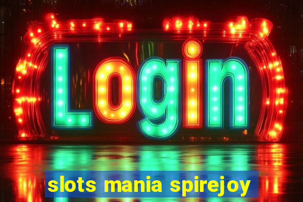 slots mania spirejoy